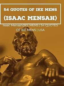 54 QUOTES OF IKE MENS(ISAAC MENSAH): Modern quotes of wisdom